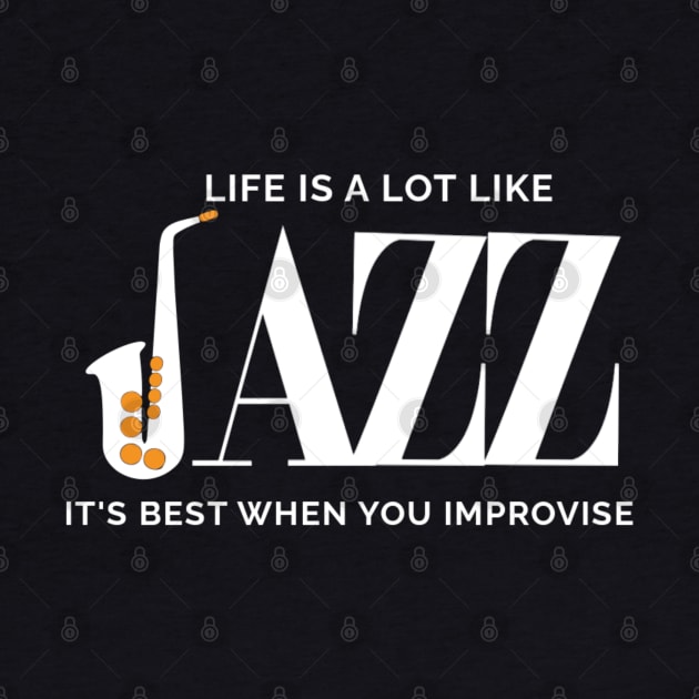 Life Is A Lot Like Jazz Its Best When You Improvise by denkatinys